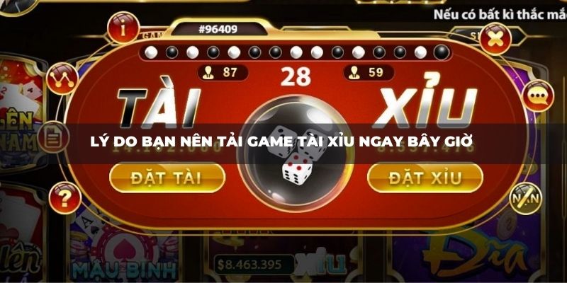 Lý do bạn nên tải game Tài Xỉu ngay bây giờ 