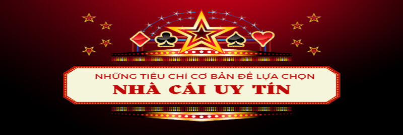 Tiêu chí để đánh giá các nhà cái uy tín hiện nay