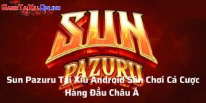 Sun Pazuru Tài Xỉu Android Sân Chơi Cá Cược Hàng Đầu Châu Á